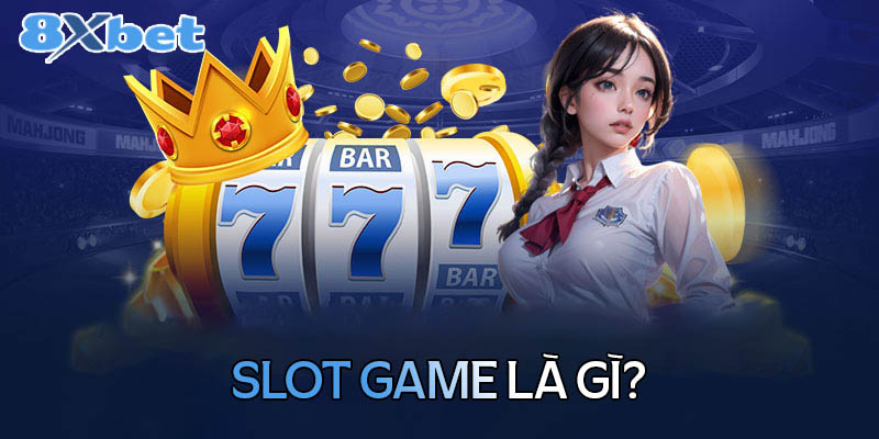 Khái niệm về slot game là gì?