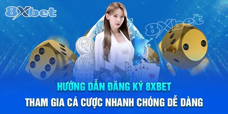 Hướng dẫn đăng ky 8XBet nhanh gọn