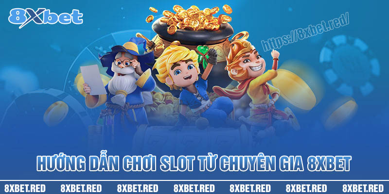 Cùng chinh phục Slot game từ chuyên gia 8XBet