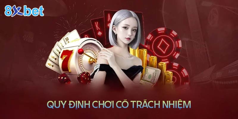 Một số quy định để chơi có trách nhiệm tại 8XBet