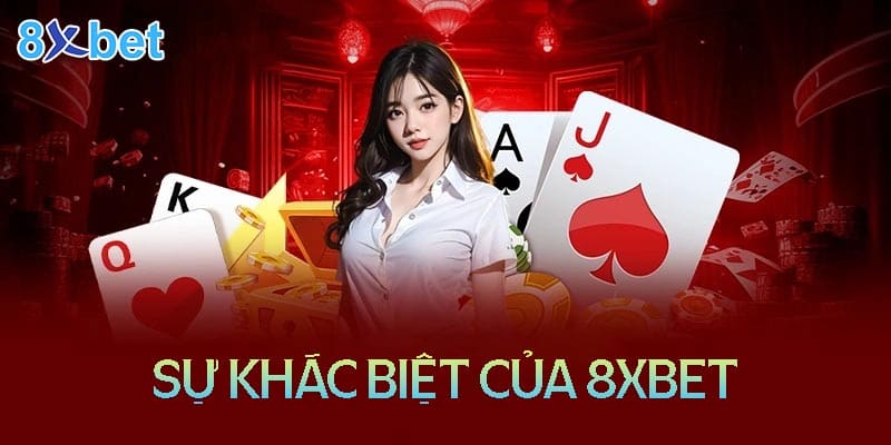 Sự khác biệt độc đáo giữa 8xBet trong thế giới cá cược